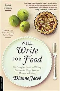 Will Write for Food: The Complete Guide to Writing Cookbooks, Blogs, Reviews, Memoir, and More