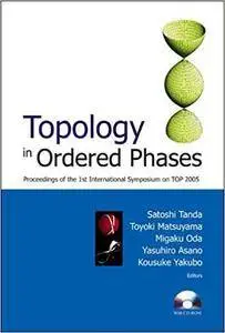 Topology In Ordered Phases (With Cd-rom) - Proceedings Of The 1st International Symposium On Top2005 [Repost]