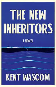 «The New Inheritors» by Kent Wascom