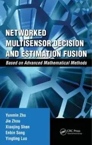 Networked Multisensor Decision and Estimation Fusion: Based on Advanced Mathematical Methods [Repost]