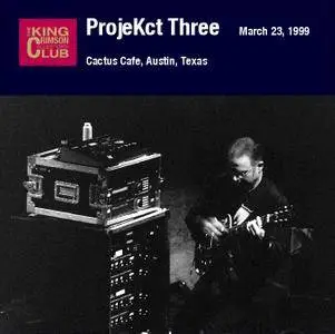 King Crimson ProjeKct Three - Cactus Cafe, Austin, Texas - March 23, 1999 (2005) {2CD DGM 16/44 Official Digital Download}