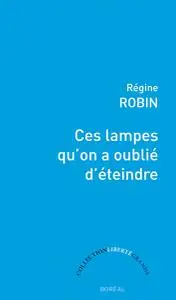 Régine Robin, "Ces lampes qu'on a oublié d'éteindre"