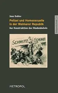 Polizei und Homosexuelle in der Weimarer Republik: Zur Konstruktion des Sündenbabels