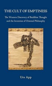 The Cult of Emptiness. The Western Discovery of Buddhist Thought and the Invention of Oriental Philosophy