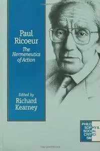 Paul Ricoeur: The Hermeneutics of Action (Philosophy and Social Criticism series)