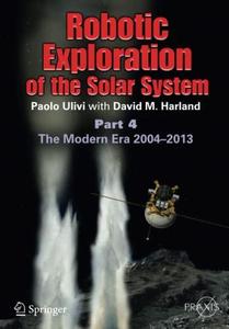 Robotic Exploration of the Solar System: Part 4: The Modern Era 2004 –2013