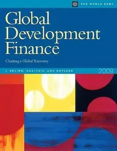 Global Development Finance 2009 (Volume I: Review, Analysis, and Outlook): Charting a Global Recovery