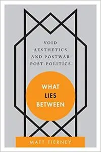 What Lies Between: Void Aesthetics and Postwar Post-Politics