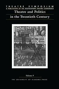 Theatre Symposium, Vol. 9: Theatre and Politics in the Twentieth Century (Volume 9)