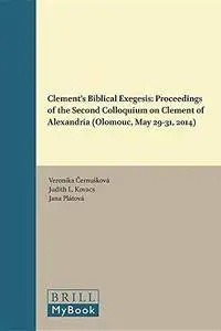 Clement’s Biblical Exegesis: Proceedings of the Second Colloquium on Clement of Alexandria (Olomouc, May 29–31, 2014)