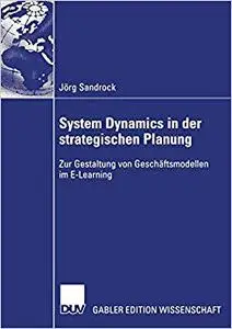 System Dynamics in der strategischen Planung: Zur Gestaltung von Geschäftsmodellen im E-Learning