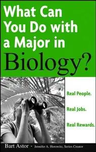 What Can You Do with a Major in Biology: Real people. Real jobs. Real rewards. (What Can You Do with a Major in...)