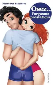 Pierre Des Esseintes, "Osez... l'orgasme prostatique"