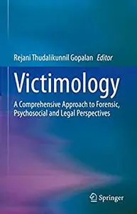 Victimology: A Comprehensive Approach to Forensic, Psychosocial and Legal Perspectives