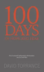 100 Days of Hope and Fear: How Scotland's Referendum was Lost and Won