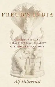 Freud's India: Sigmund Freud and India's First Psychoanalyst Girindrasekhar Bose