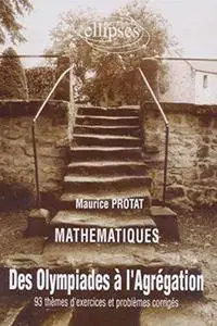 Maurice Protat, "Mathématiques : Des olympiades à l'agrégation"