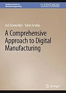 A Comprehensive Approach to Digital Manufacturing