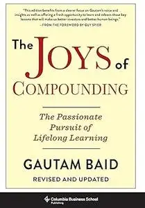 The Joys of Compounding: The Passionate Pursuit of Lifelong Learning, Revised and Updated