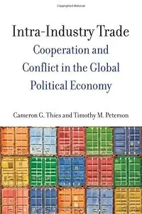 Intra-Industry Trade: Cooperation and Conflict in the Global Political Economy