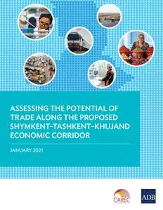 «Assessing the Potential of Trade Along the Proposed Shymkent–Tashkent–Khujand Economic Corridor» by Asian Development B