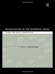 Privatization in the European Union: Theory and Policy Perspectives (Industrial Economic Strategies for Europe) (Repost)