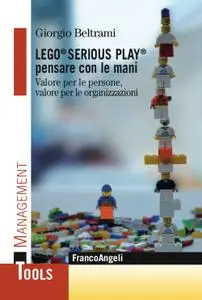 LegoSerious Play pensare con le mani. Valore per le persone, valore per le organizzazioni