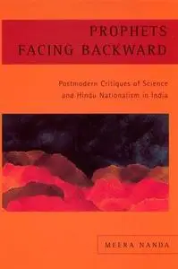 Prophets Facing Backward: Postmodern Critiques of Science and Hindu Nationalism in India