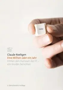 Eine Million oder ein Jahr. Hinter den Kulissen der IT - Ein Insider berichtet, 2.Auflage