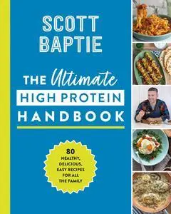 The Ultimate High Protein Handbook: The new healthy cookbook with 80 easy and delicious recipes for all the family