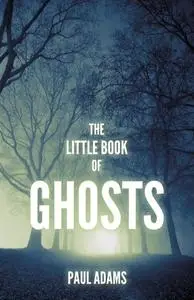 «The Little Book of Ghosts» by Paul Adams