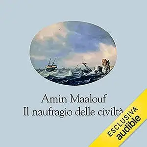 «Il naufragio delle civiltà» by Amin Maalouf