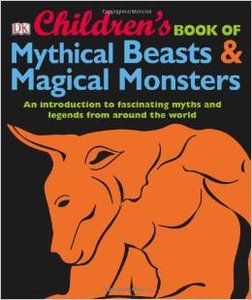 Children's Book of Mythical Beasts and Magical Monsters by DK Publishing (Repost)