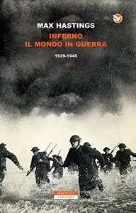 Max Hastings, "Inferno: Il mondo in guerra 1939-1945"