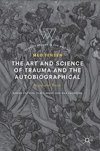 The Art and Science of Trauma and the Autobiographical: Negotiated Truths