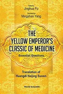 The Yellow Emperor's Classic of Medicine - Essential Questions: Translation of Huangdi Neijing Suwen