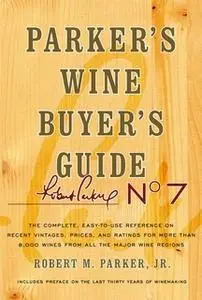 «Parker's Wine Buyer's Guide, 7th Edition» by Robert M. Parker