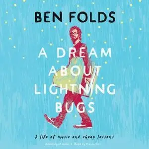 «A Dream About Lightning Bugs: A Life of Music and Cheap Lessons» by Ben Folds