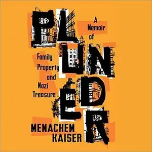Plunder: A Memoir of Family Property and Nazi Treasure [Audiobook]