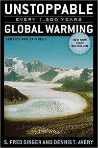 Unstoppable Global Warming: Every 1,500 Years, Updated and Expanded Edition