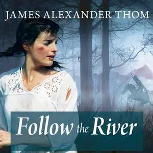 «Follow the River» by James Alexander Thom