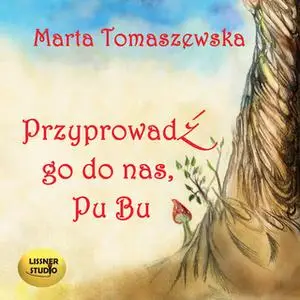 «Przyprowadź go do nas, Pubu» by Marta Tomaszewska