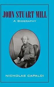 John Stuart Mill: A Biography