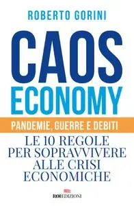 Roberto Gorini - Caos economy. Pandemie, guerre e debiti