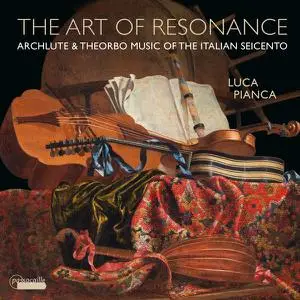 Luca Pianca - The Art of Resonance: Archlute & Theorbo Music of the Italian Seicento (2022)