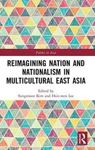 Reimagining Nation and Nationalism in Multicultural East Asia