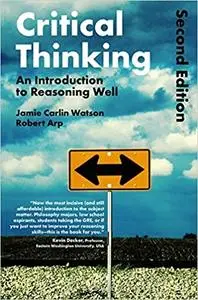 Critical Thinking: An Introduction to Reasoning Well, 2 edition