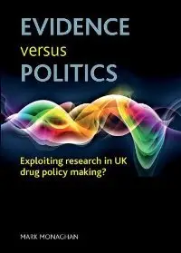 Evidence versus politics: Exploiting research in UK drug policy making?