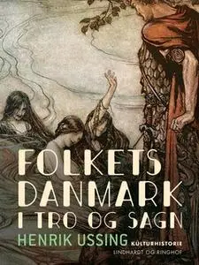 «Folkets Danmark i tro og sagn» by Henrik Ussing