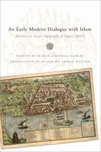 An Early Modern Dialogue with Islam: Antonio de Sosa's Topography of Algiers (1612)